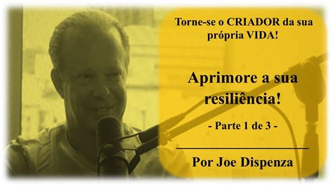 Torne Se O Criador Da Sua Pr Pria Vida Por Dr Joe Dispenza Parte