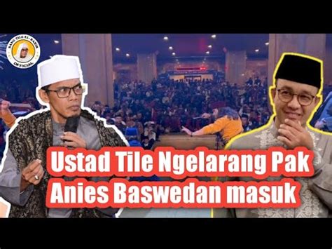 USTAD TILE Hadang Pa Anies Baswedan Masuk Ke Tempat Acara YouTube