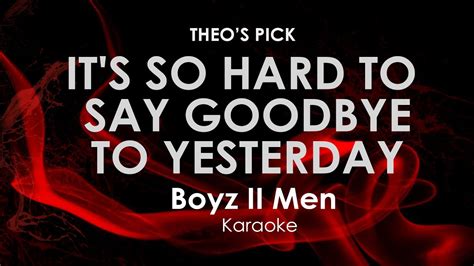 It S So Hard To Say Goodbye To Yesterday Boyz Ii Men Karaoke Youtube