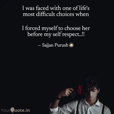 I Forced Myself To Choose Quotes Writings By Sajjan Purush