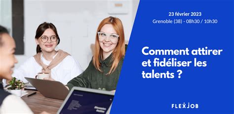 Comment attirer et fidéliser les talents Grenoble FlexJob