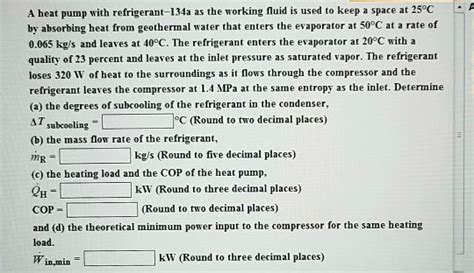 SOLVED A Heat Pump With Refrigerant 134a As The Working Fluid Is Used