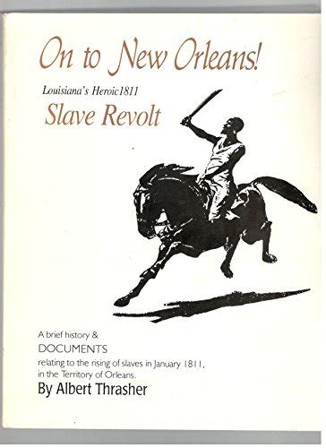 On To New Orleans Louisianas Heroic 1811 Slave Revolt Thrasher