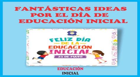 Fantásticas ideas para celebrar el día de educación inicial Mundo Inicial