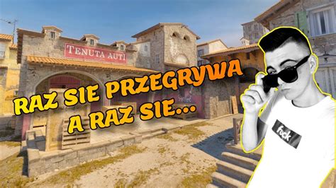 CS2 RAZ SIĘ PRZEGRYWA A RAZ SIĘ YouTube