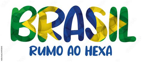 Brasil Rumo Ao Hexa Copa Do Mundo Brasil Hexacampe O Hexa Brasil