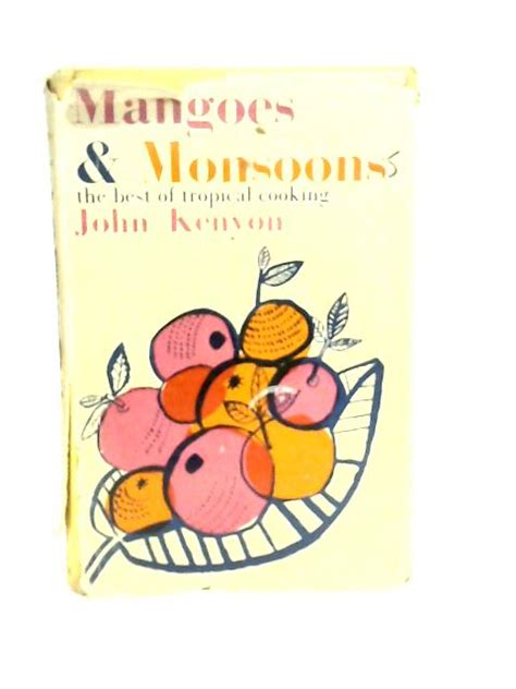 Mangoes And Monsoons The Best Of Tropical Cooking By John Kenyon Good