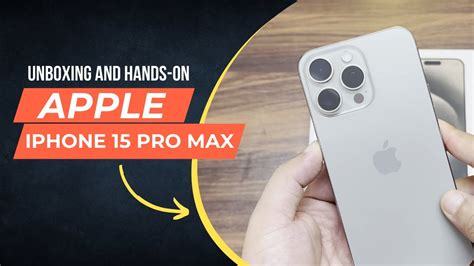 Iphone 15 Pro Max Unboxing Hands On Apple Top Tier Premium