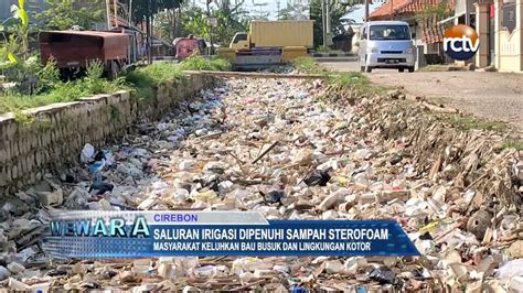 Saluran Irigasi Dipenuhi Sampah Sterofoam Radar Cirebon Televisi