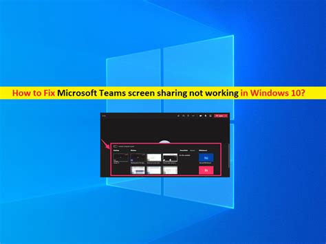 Fix Microsoft Teams Screen Sharing Not Working In Windows Steps