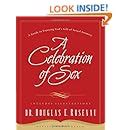 A Celebration Of Sex A Guide To Enjoying God S Gift Of Sexual Intimacy