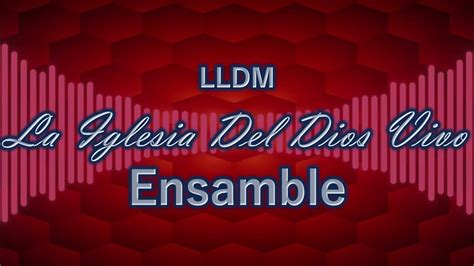 La Iglesia Del Dios Vivo Lldm Youtube