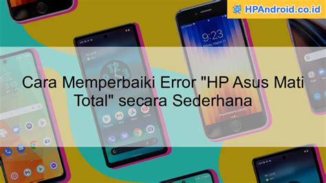 Cara Memperbaiki Error Hp Asus Mati Total Secara Sederhana Blog