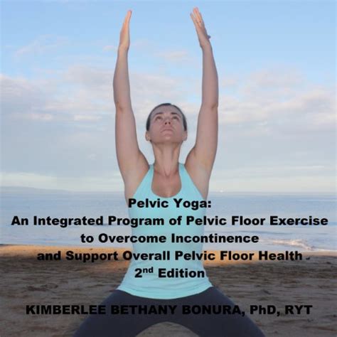 Pelvic Yoga An Integrated Program Of Pelvic Floor Exercise To Overcome