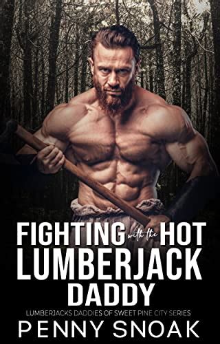 Fighting With The Hot Lumberjack Daddy An Age Gap Plus Size Daddy Dom Romance Lumberjacks