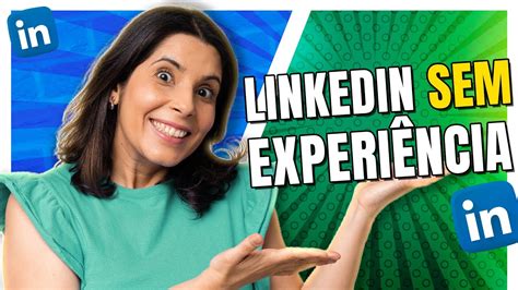 Como Fazer Um Perfil No Linkedin Sem Ter Experi Ncia Profissional Youtube