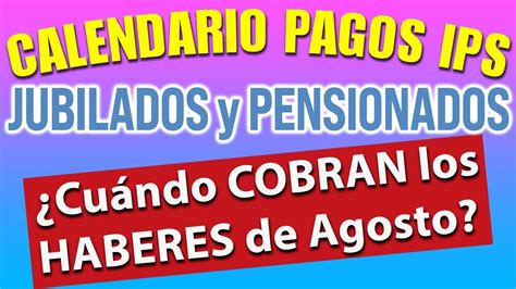 Jubilados y Pensionados del IPS Cuándo COBRAN los HABERES de AGOSTO