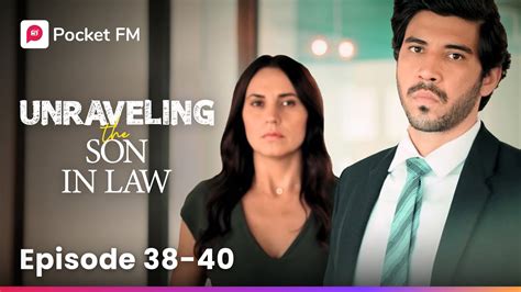 Unraveling The Son In Law Ep 38 40 I Saved My Wife By Secretly