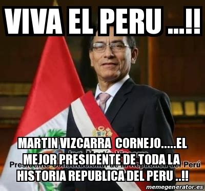 Meme Personalizado Viva El Peru Martin Vizcarra Cornejo El