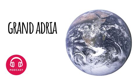 podcast choses  savoir quest ce  le grand adria