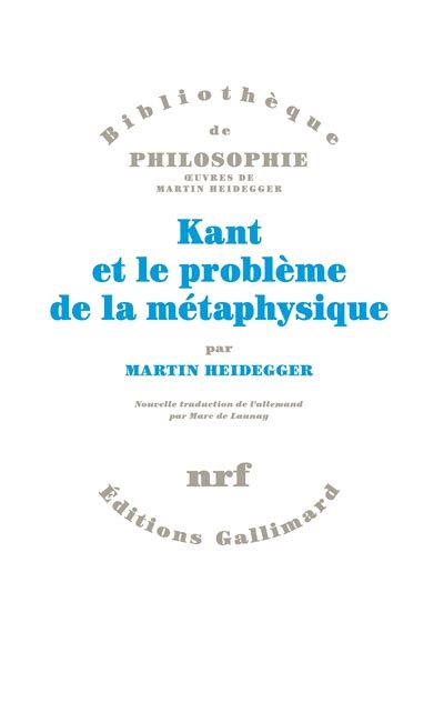 KANT ET LE PROBLEME DE LA METAPHYSIQUE HEIDEGGER MARTIN GALLIMARD