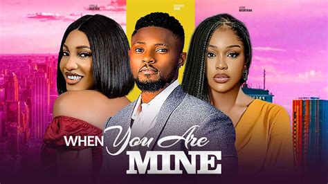 When You Are Mine Uche Montana Maurice Sam Stella Udeze