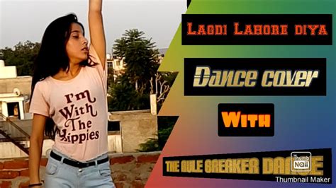 Lagdi Lahore Diya Full Dance Cover The Rule Breaker Dance Dance