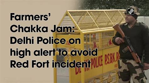 Farmers Chakka Jam Delhi Police On High Alert To Avoid Red Fort Incident Video Dailymotion