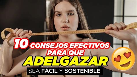 10 Consejos Eficaces Para Que Adelgazar Te Sea Más FÁcil😱💪🏻 Youtube