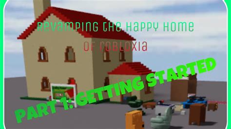 Revamping The Classic Happy Home Of Robloxia Part Getting Started