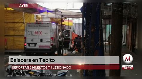 Balacera En Tepito Deja Tres Muertos Y Un Herido Grupo Milenio