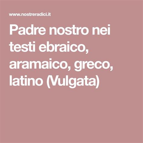 Padre Nostro Nei Testi Ebraico Aramaico Greco Latino Vulgata Latina Greco Padri