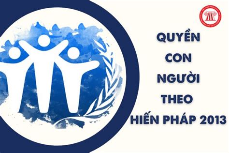 Các quyền con người theo Hiến pháp 2013 Nghĩa vụ của công dân theo