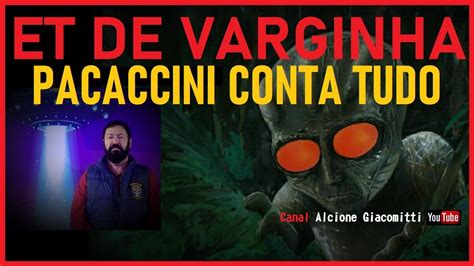 Et De Varginha Pacaccini Conta Tudo Youtube