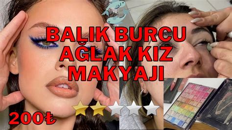 BALIK BURCU AĞLAK KIZ MAKYAJI BU NASIL MAKYAJ inanilmazbirseyya