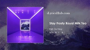 Stay Frosty Royal Milk Tea Lyrics - Fall Out Boy » iLyricsHub