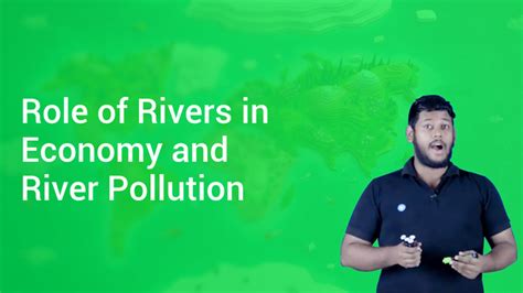 Role Of Rivers In Economy And River Pollution In English Geography