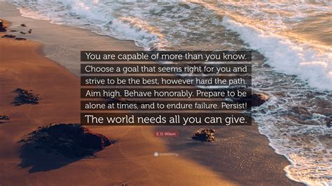 E O Wilson Quote You Are Capable Of More Than You Know Choose A