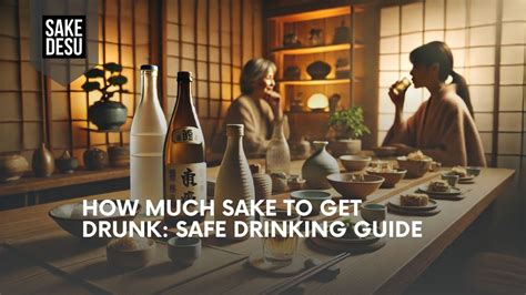 How Much Sake to Get Drunk: Safe Drinking Guide