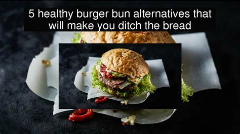 5 Healthy Burger Bun Alternatives That Will Make You Ditch The Bread