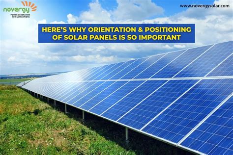 Here’s Why Orientation And Positioning Of Solar Panels Is So Important Novergy Solar