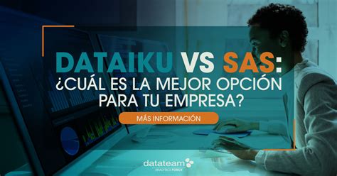 Dataiku Vs Sas Cu L Es La Mejor Opci N Para Tu Empresa Datateam