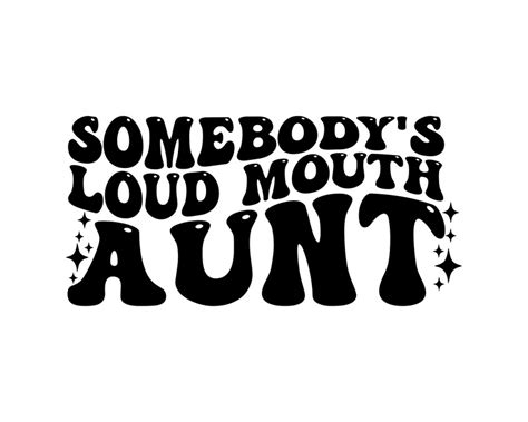 Buy Somebody S Loud Mouth Aunt Svg Png Clipart Online In India Etsy