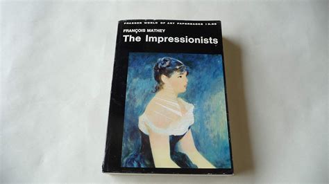 The Impressionists Praeger World Of Art Fran Ois Mathey Amazon