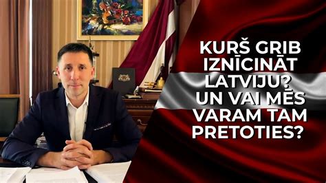 Kurš Grib Iznīcināt Latviju Un Vai Mēs Varam Tam Pretoties Youtube