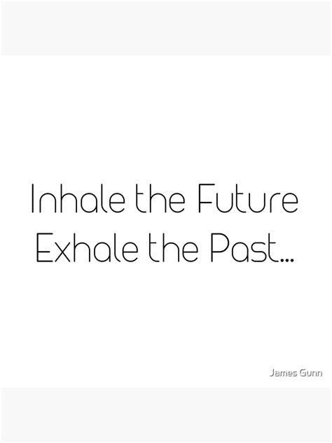 Inhale The Future Exhale The Past Motivational Quote Design