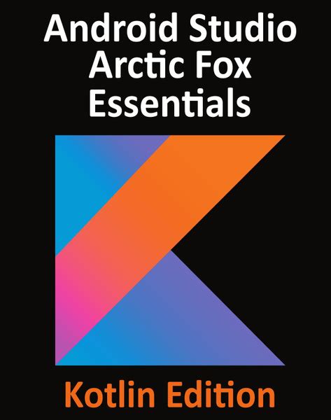 Android Studio Arctic Fox Essentials Kotlin Edition Developing