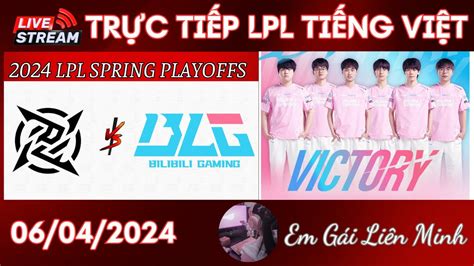 TRỰC TIẾP TIẾNG VIỆT LPL MÙA XUÂN 2024 BLG vs NIP Playoffs EM