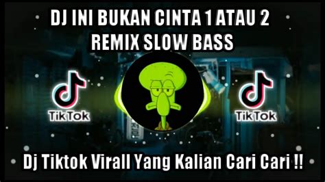 Dj Ini Bukan Cinta Atau Remix Slow Bass Dj Viral Tik Tok Terbaru