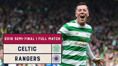 Semi Final Rewind Celtic V Rangers 2018 Scottish Cup Semi Final